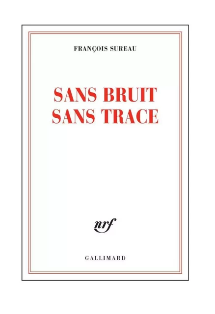 Sans bruit sans trace - François Sureau - Editions Gallimard