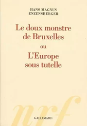 Le doux monstre de Bruxelles ou L'Europe sous tutelle