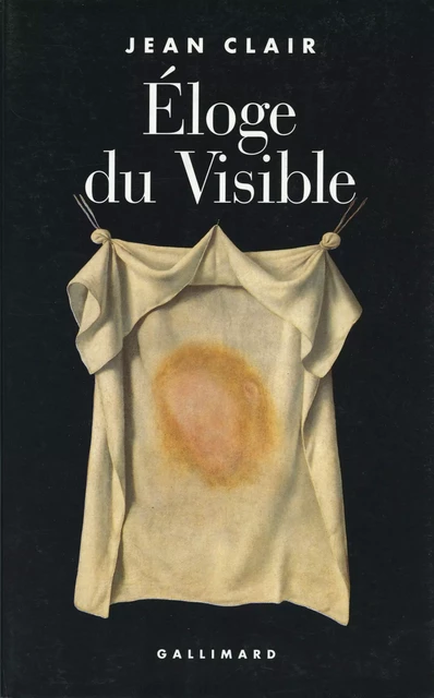 Éloge du Visible. Fondements imaginaires de la science - Jean Clair - Editions Gallimard