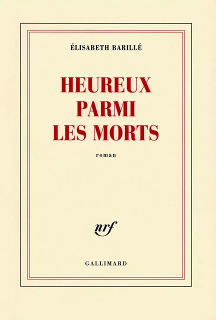 Heureux parmi les morts - Élisabeth Barillé - Editions Gallimard