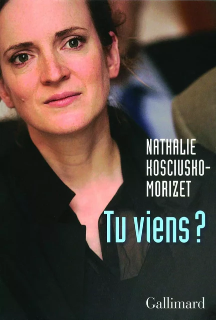 Tu viens ? - Nathalie Kosciusko-Morizet - Editions Gallimard