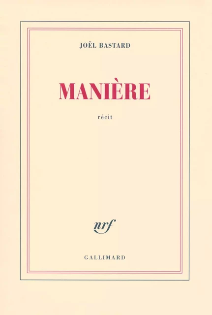 Manière - Joël Bastard - Editions Gallimard