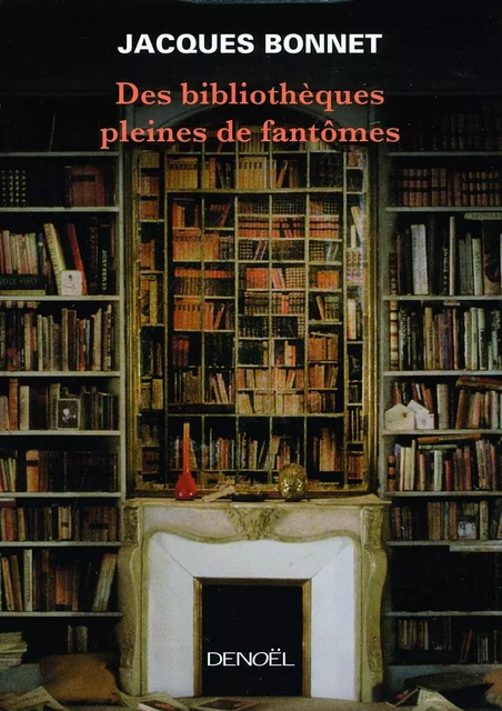 Des bibliothèques pleines de fantômes - Jacques Bonnet - Denoël