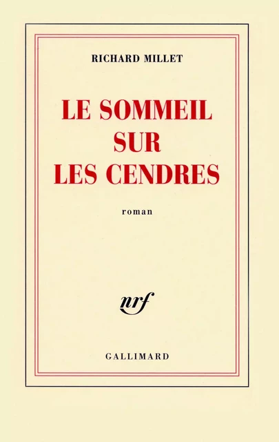 Le sommeil sur les cendres - Richard Millet - Editions Gallimard