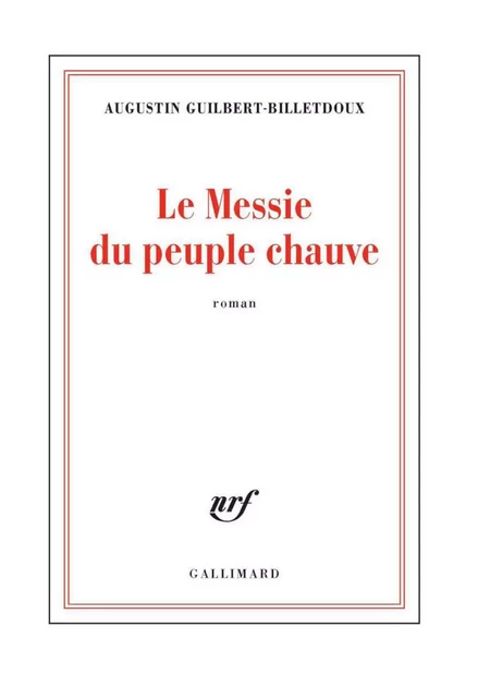 Le Messie du peuple chauve - Augustin Guilbert-Billetdoux - Editions Gallimard