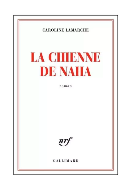 La Chienne de Naha - Caroline Lamarche - Editions Gallimard