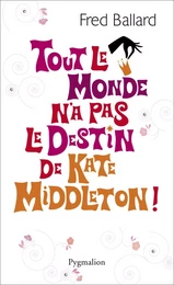 Tout le monde n'a pas le destin de Kate Middleton !