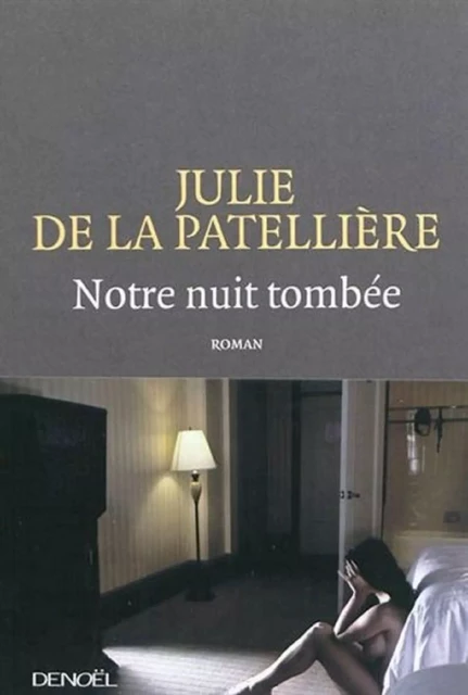 Notre nuit tombée - Julie de La Patellière - Denoël