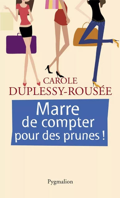 Marre de compter pour des prunes ! - Carole Duplessy-Rousée - Pygmalion