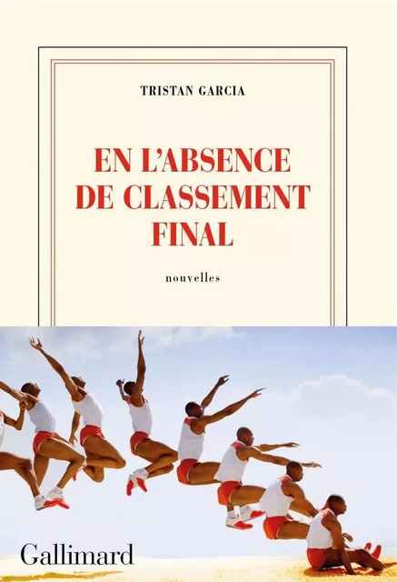 En l'absence de classement final - Tristan Garcia - Editions Gallimard