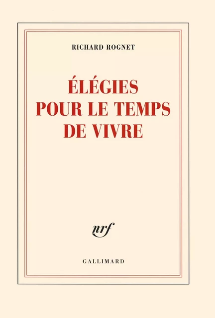 Élégies pour le temps de vivre - Richard Rognet - Editions Gallimard