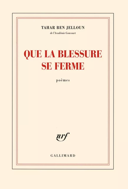 Que la blessure se ferme - Tahar Ben Jelloun - Editions Gallimard