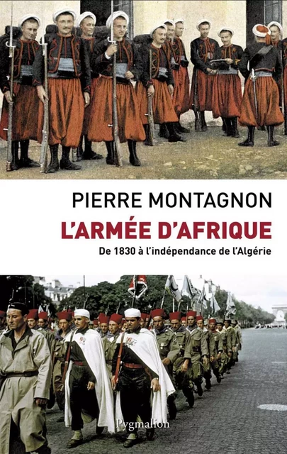 L'Armée d'Afrique. De 1830 à l'indépendance de l'Algérie - Pierre Montagnon - Pygmalion