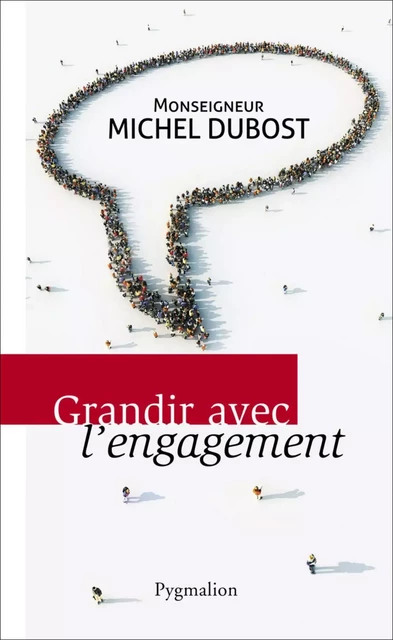 Grandir avec l'engagement - Michel Monseigneur Dubost - Pygmalion