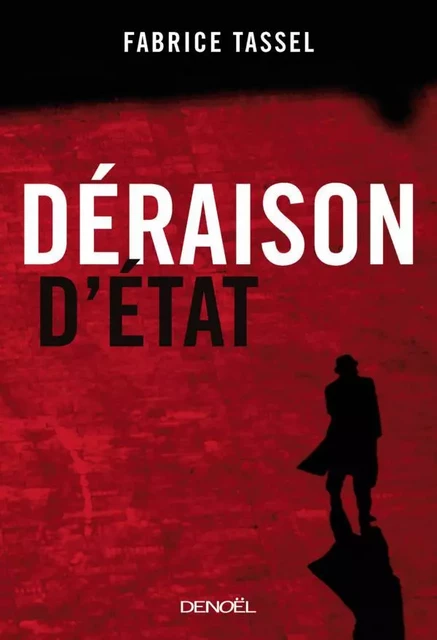 Déraison d'État - Fabrice Tassel - Denoël