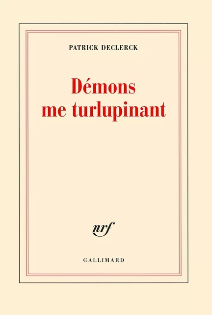 Démons me turlupinant - Patrick Declerck - Editions Gallimard