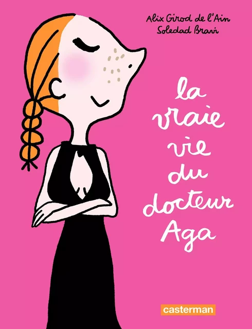 La vraie vie du Docteur Aga - Soledad Bravi, Alix Girod de l'Ain - Casterman