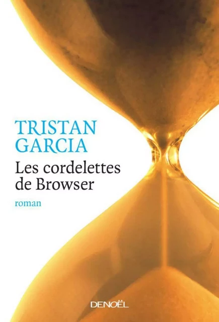 Les cordelettes de Browser - Tristan Garcia - Denoël