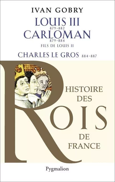 Louis III (879-882) - Carloman - Charles Le Gros - Ivan Gobry - Pygmalion