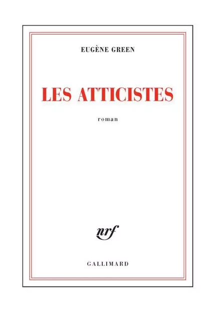 Les atticistes - Eugène Green, Eugčne Green - Editions Gallimard