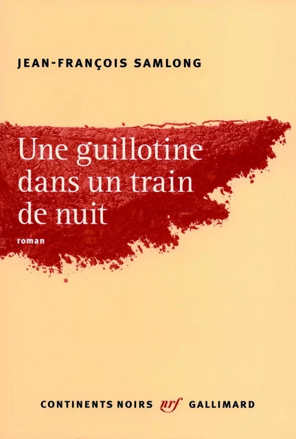 Une guillotine dans un train de nuit - Jean-François SamLong - Editions Gallimard