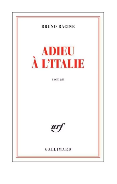 Adieu à l'Italie - Bruno Racine - Editions Gallimard