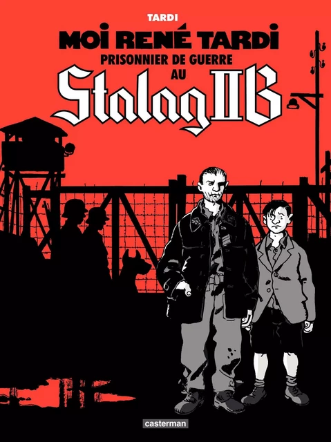 Moi René Tardi, prisonnier de guerre au Stalag IIB (Tome 1) - Jacques Tardi - Casterman