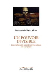 Un pouvoir invisible. Les mafias et la société démocratique (XIXe-XXIe siècles)