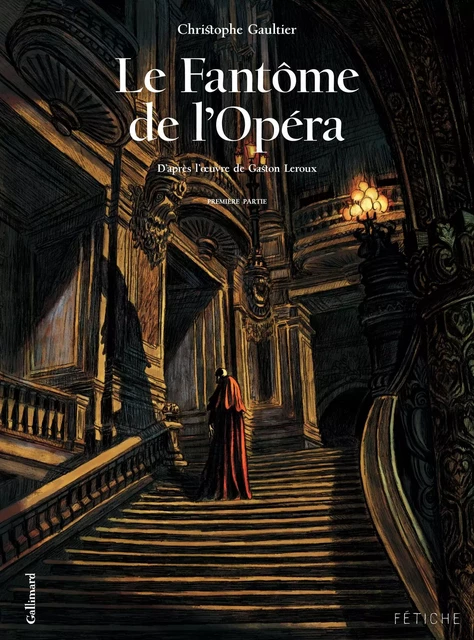 Le Fantôme de l'Opéra (Tome 1). D'après l'oeuvre de Gaston Leroux - Gaston Leroux, Christophe Gaultier - Éditions Gallimard BD