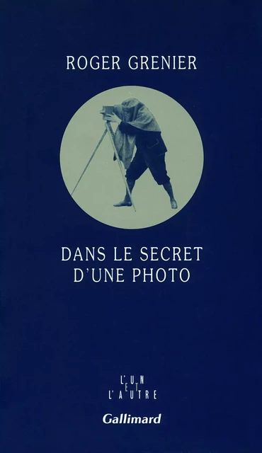 Dans le secret d'une photo - Roger Grenier - Editions Gallimard