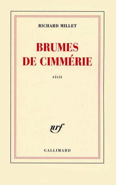 Brumes de Cimmérie - Richard Millet - Editions Gallimard