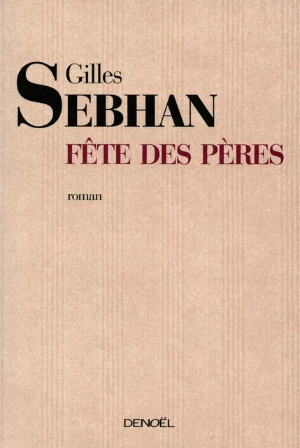 Fête des pères - Gilles Sebhan - Denoël