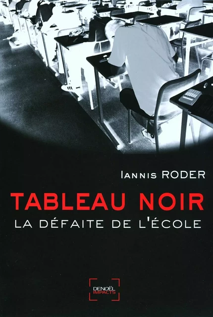 Tableau noir. La défaite de l'école - Iannis Roder - Denoël