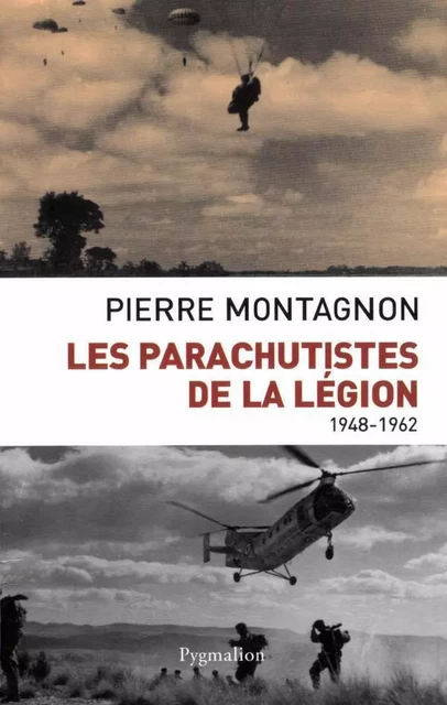 Les parachutistes de la légion - Pierre Montagnon - Pygmalion