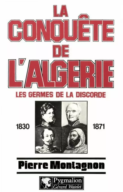 La conquête de l'Algérie - Pierre Montagnon - Pygmalion