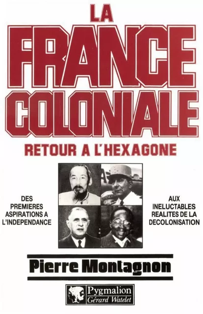 La France Coloniale (Tome 2) - Retour à l'Hexagone - Pierre Montagnon - Pygmalion