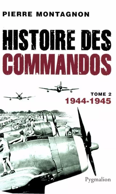 Histoire des commandos (Tome 2) - 1944-1945 - Pierre Montagnon - Pygmalion