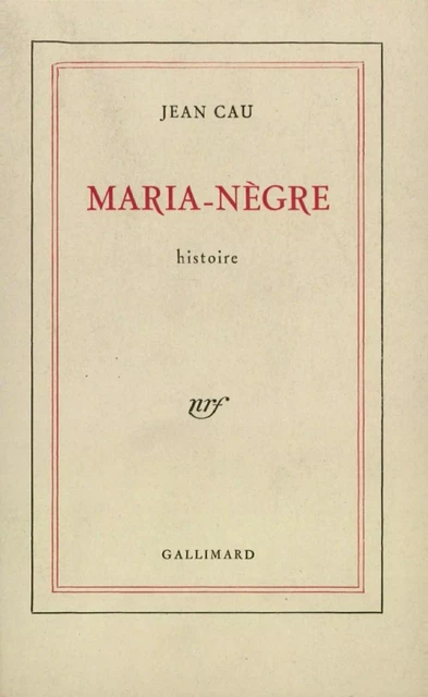 Maria-Nègre - Jean Cau - Editions Gallimard