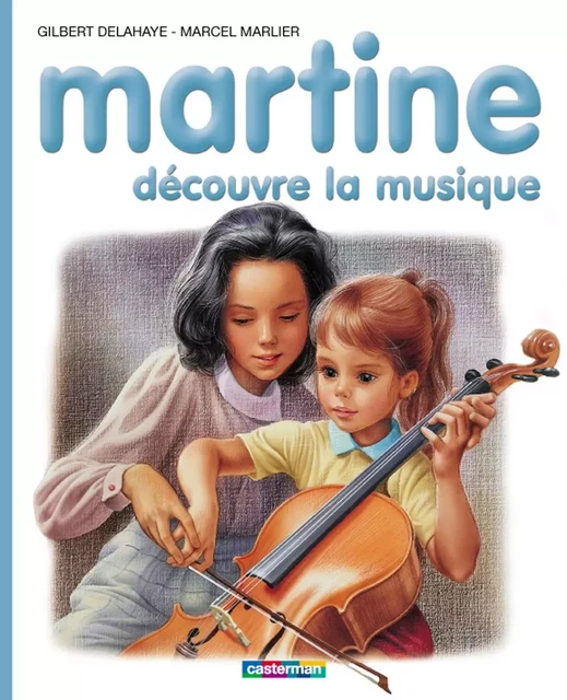 Martine découvre la musique - Marcel Marlier, Gilbert Delahaye - Casterman Jeunesse