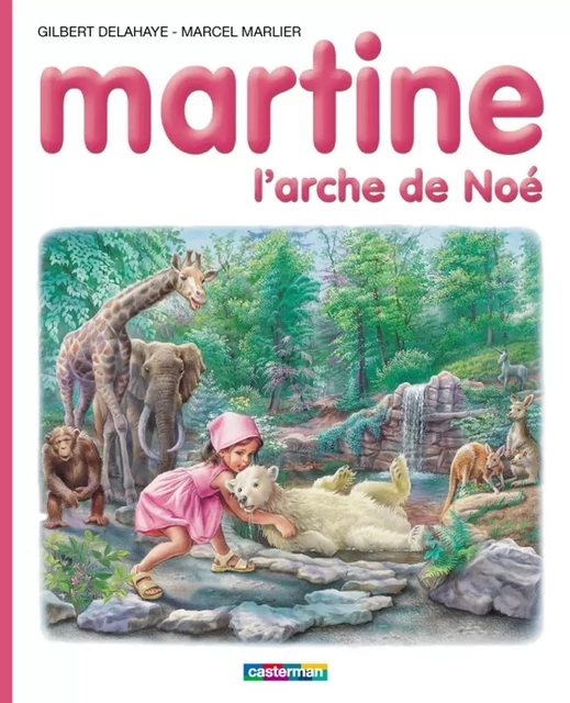 Martine, l'arche de Noé - Marcel Marlier, Gilbert Delahaye - Casterman Jeunesse