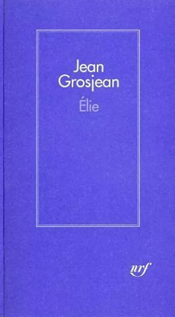 Elie - Jean Grosjean - Editions Gallimard