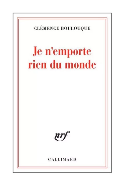 Je n'emporte rien du monde - Clémence Boulouque - Editions Gallimard