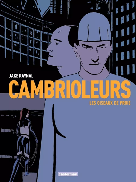 Cambrioleurs (Tome 1) - Les oiseaux de proie - Jake Raynal - Casterman