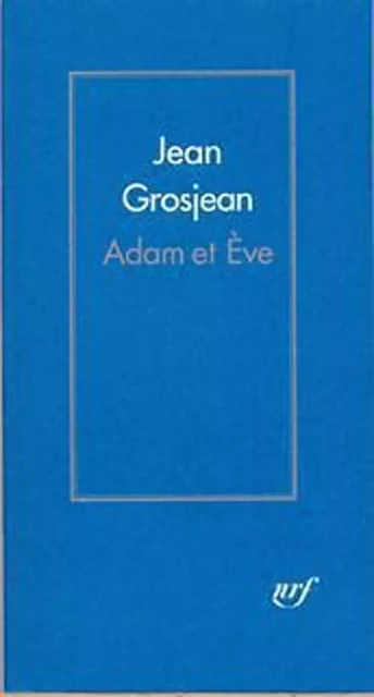 Adam et Ève - Jean Grosjean - Editions Gallimard