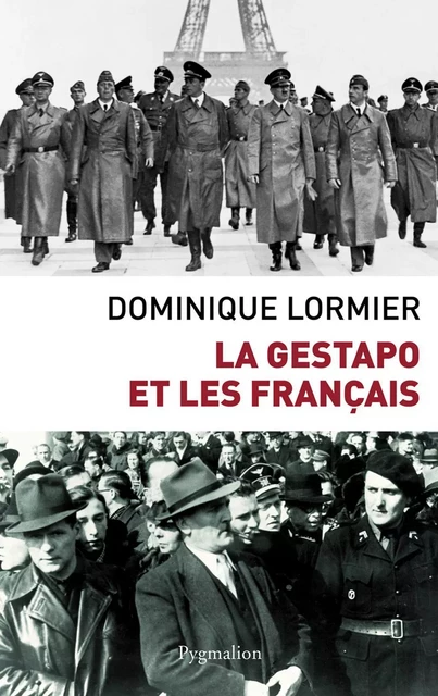 La Gestapo et les Français - Dominique Lormier - Pygmalion