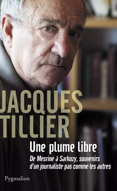 Une plume libre - Jacques Tillier - Pygmalion