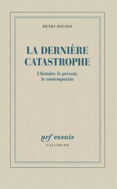 La dernière catastrophe. l'histoire, le présent, le contemporain - Henry Rousso - Editions Gallimard