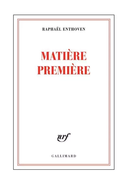 Matière première - Raphaël Enthoven - Editions Gallimard