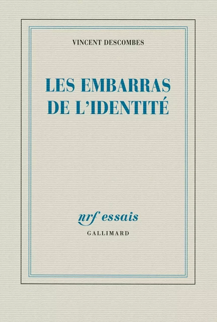 Les embarras de l’identité - Vincent Descombes - Editions Gallimard