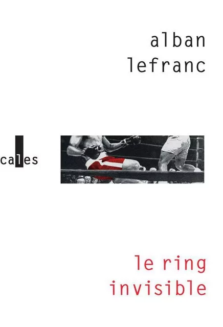 Le ring invisible - Alban Lefranc - Editions Gallimard